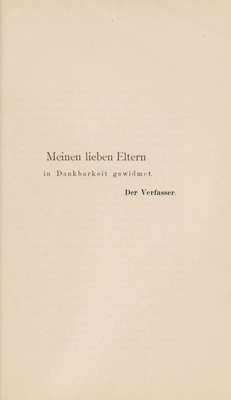 Meinen lieben Eltern in Dankbarkeit gewidmet. Der Verfasser.