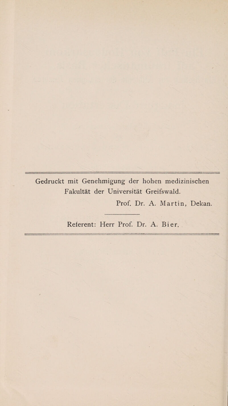 Gedruckt mit Genehmigung der hohen medizinischen Fakultät der Universität Greifswald. Prof. Dr. A. Martin, Dekan. Referent: Herr Prof. Dr. A. Bier.