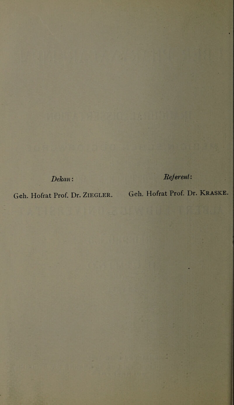 Dekan: Referent: Geh. Hofrat Prof. Dr. ZiEGLER. Geh. Hofrat Prof. Dr. Kraske.