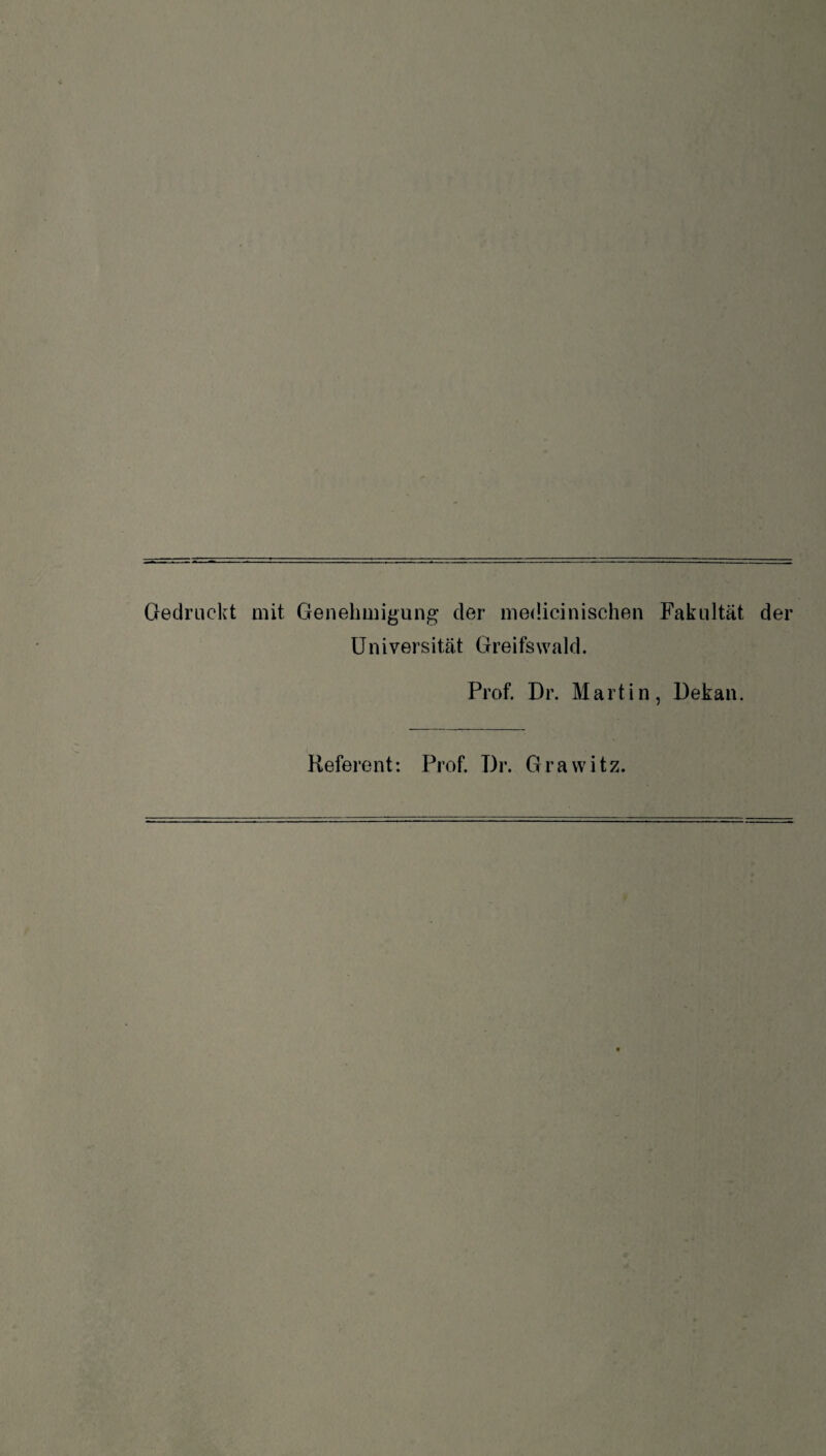 Gedruckt mit Genehmigung der medicinischen Fakultät der Universität Greifswald. Prof. Dr. Martin, Dekan. Referent: Prof. Dr. Grawitz.