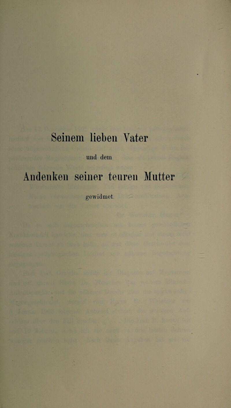 Seinem lieben Vater und dem Andenken seiner teuren Mutter gewidmet
