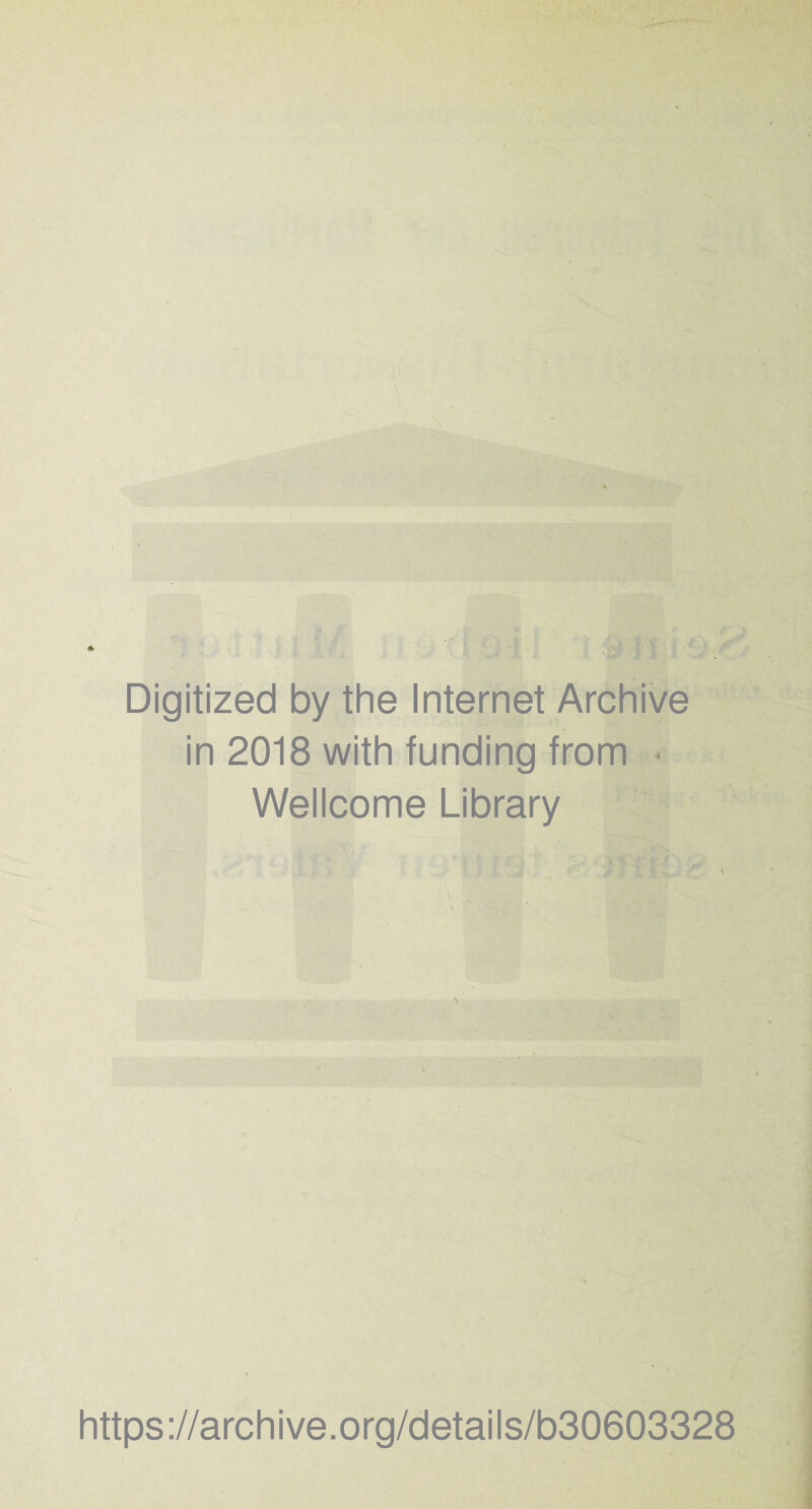 Digitized by the Internet Archive in 2018 with funding from < Wellcome Library / - . , -i -- r ' https://archive.org/details/b30603328