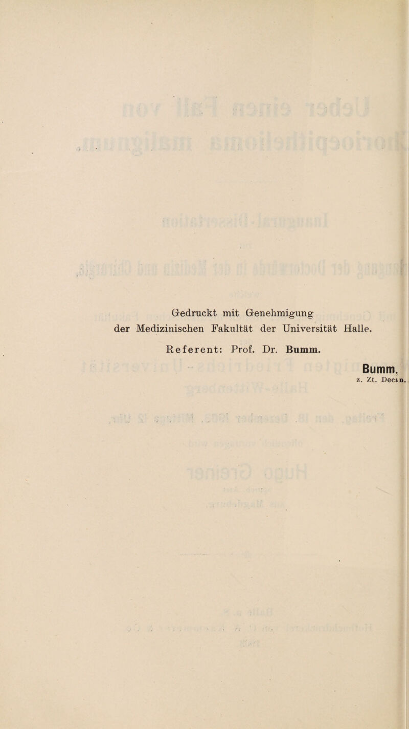 Gedruckt mit Genehmigung der Medizinischen Fakultät der Universität Halle. Referent: Prof. Dr. Bumm. Bumm, z. Zt. Decfcn.