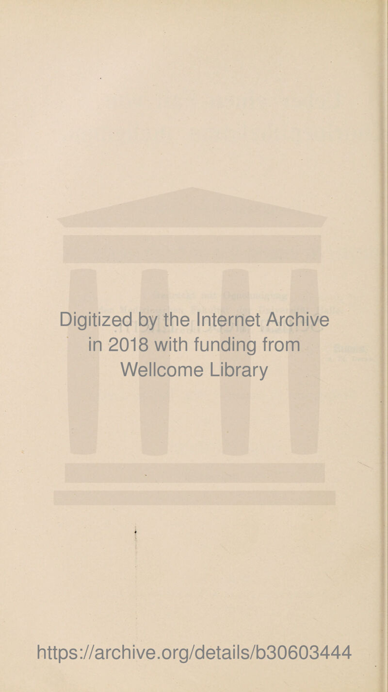 Digitized by the Internet Archive in 2018 with funding from Wellcome Library ♦ https://archive.org/details/b30603444