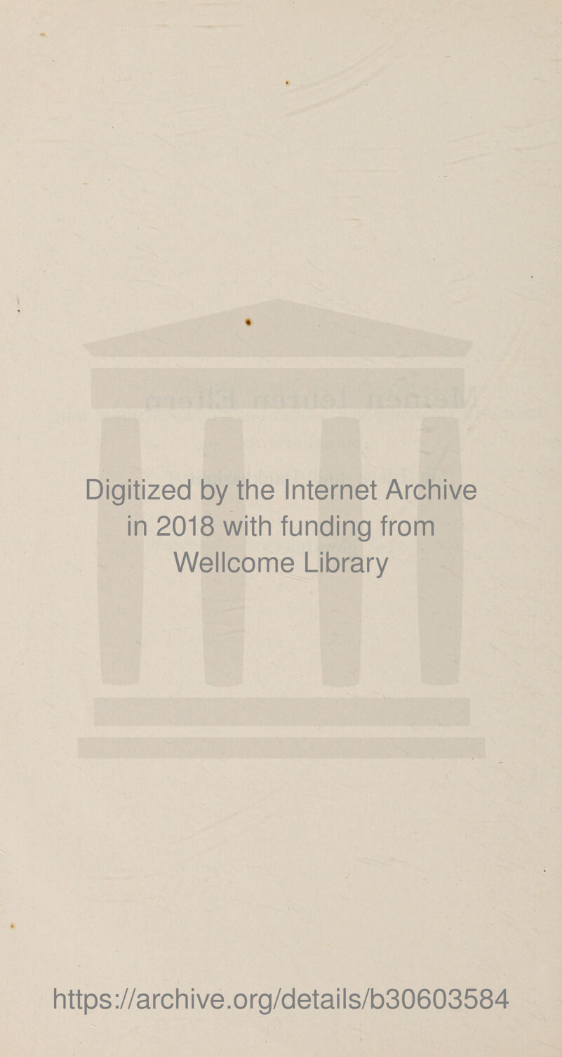 Digitized by the Internet Archive in 2018 with funding from Wellcome Library https://archive.org/details/b30603584 f