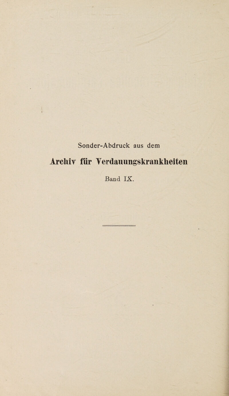 Sonder-Abdruck aus dem Archiv für Verdauungskrankheiten Band IX.