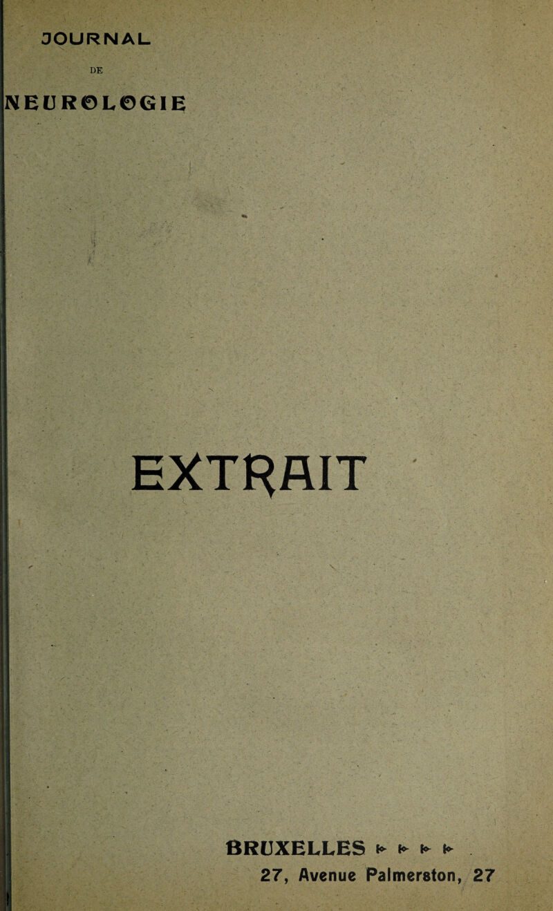 JOURNAL DE NEUROLOGIE EXTRAIT - ' . v BRUXELLES ► ► ► ► . 27, Avenue Palmerston, 27