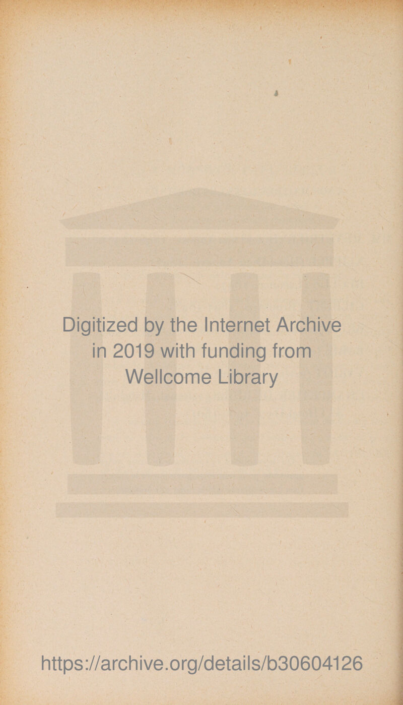 Digitized by the Internet Archive in 2019 with funding from Wellcome Library r https://archive.org/details/b30604126