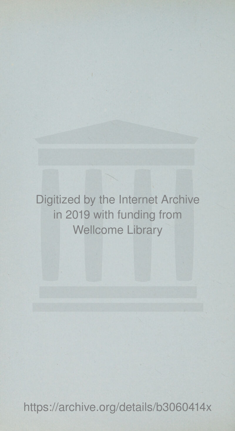 ! \ Digitized by the Internet Archive in 2019 with funding from Wellcome Library https://archive.org/details/b3060414x