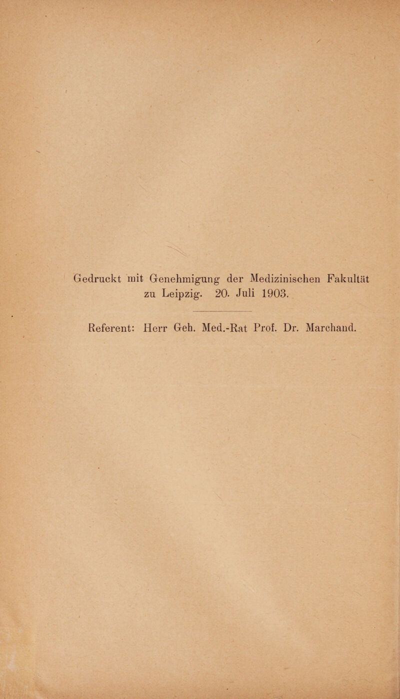 Gedruckt mit Genehmigung der Medizinischen Fakultät zu Leipzig. 20. Juli 1903. Referent: Herr Geh. Med.-Rat Prof. Dr. Marchand. • ■ ■ >.. -vs-Vv