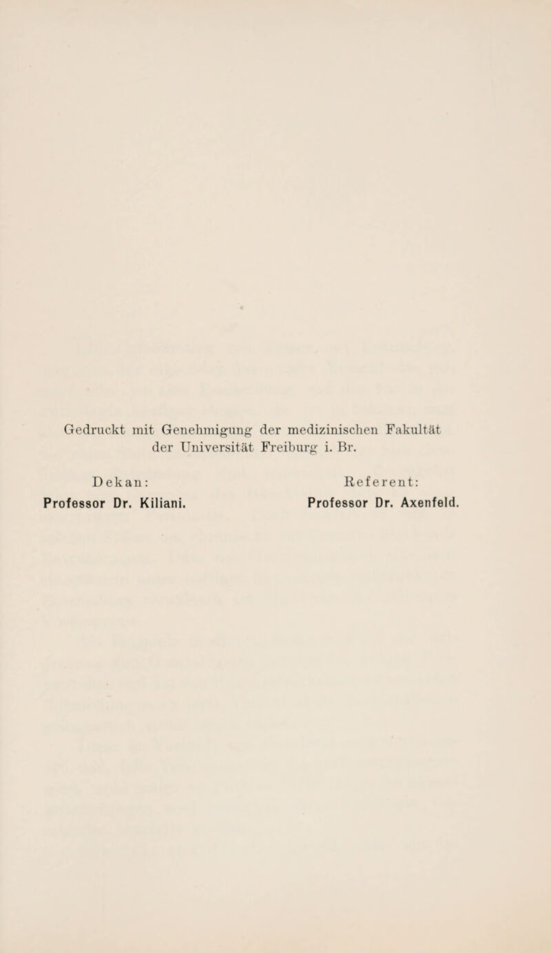 Gedruckt mit Genehmigung der medizinischen Fakultät der Universität Freiburg i. Br. Dekan: Professor Dr. Kiliani. Referent: Professor Dr. Axenfeld.
