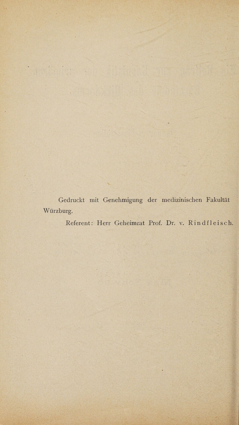 Gedruckt mit Genehmigung der medizinischen Fakultät Würzburg. Referent: Herr Geheimrat Prof. Dr. v. Rindfleisch.