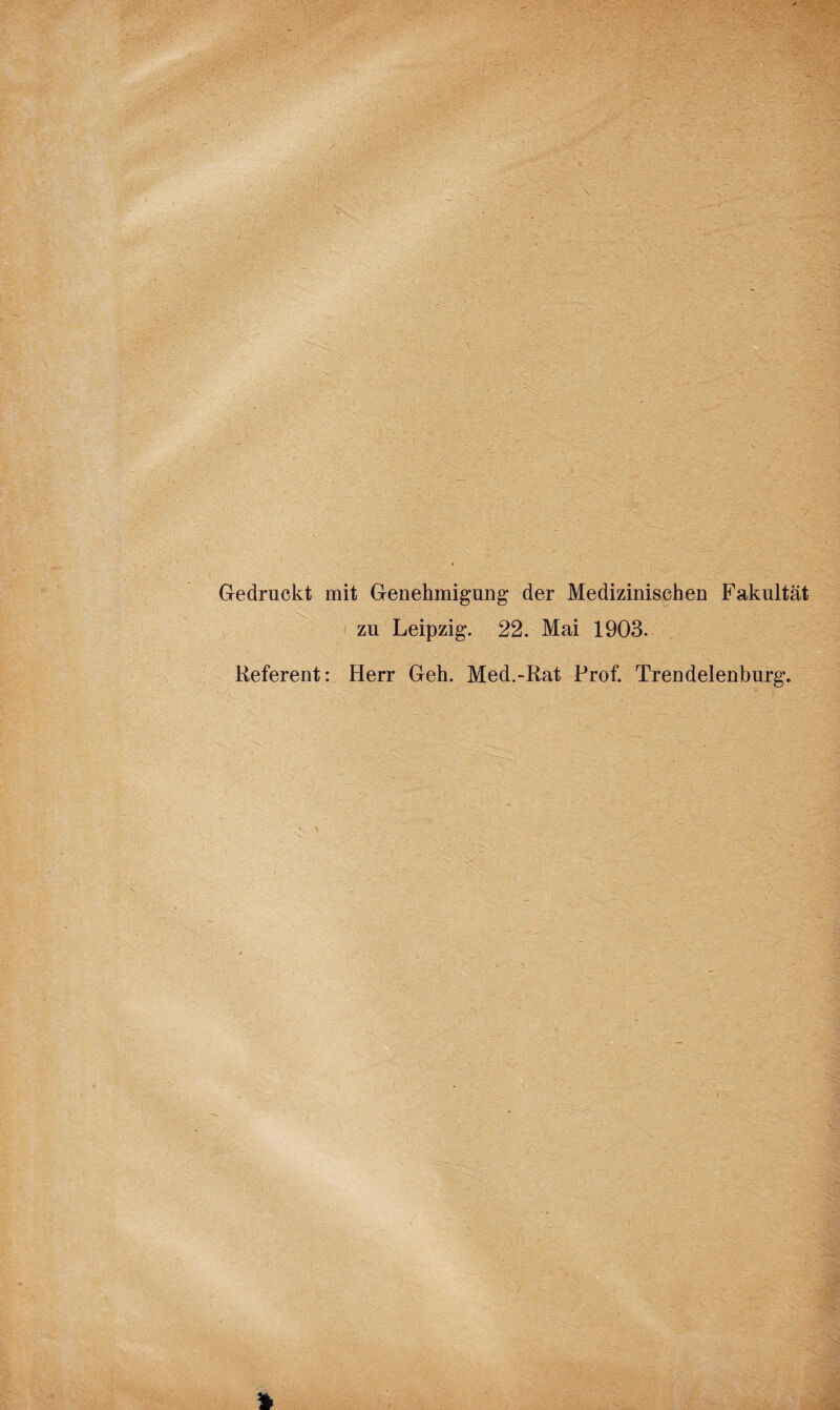 Gedruckt mit Genehmigung* der Medizinischen Fakultät zu Leipzig. 22. Mai 1903. Referent: Herr Geh. Med.-Rat Prof. Trendelenburg.