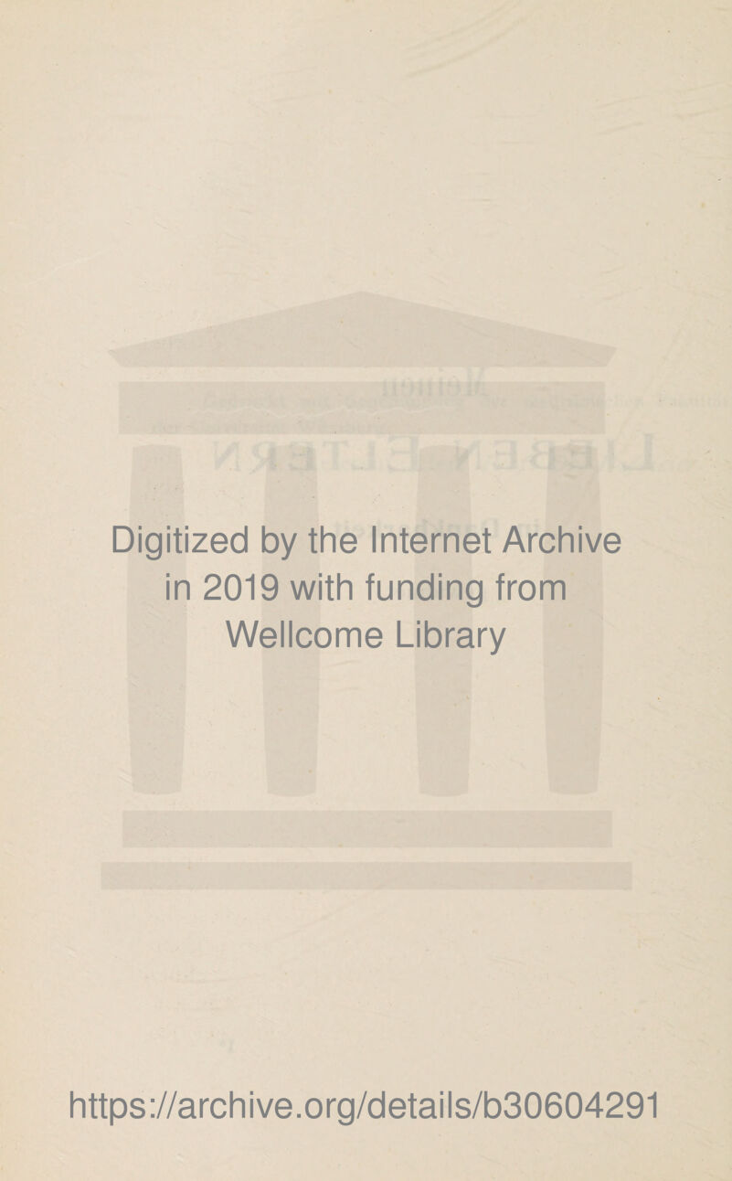 Digitized by the Internet Archive in 2019 with funding from Wellcome Library https://archive.org/details/b30604291