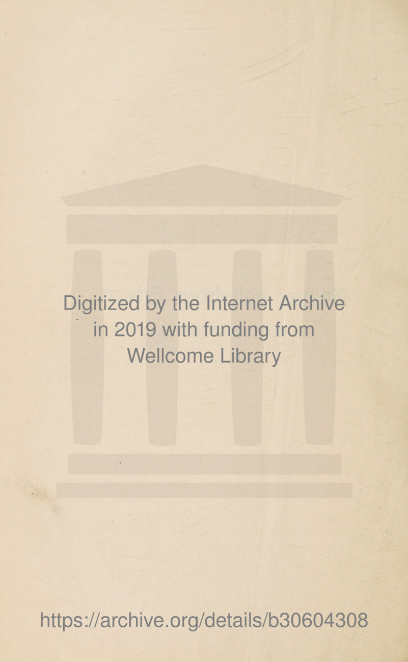 Digitized by the Internet Archive in 2019 with funding from Wellcome Library - ■ https://archive.org/details/b30604308