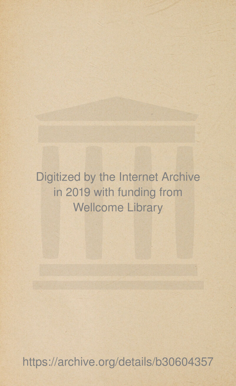 Digitized by the Internet Archive in 2019 with funding from Wellcome Library https://archive.org/details/b30604357