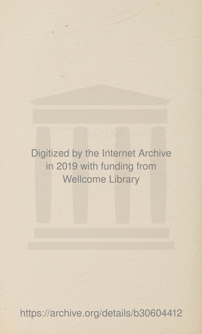 Digitized by the Internet Archive in 2019 with funding from Wellcome Library https://archive.org/details/b30604412