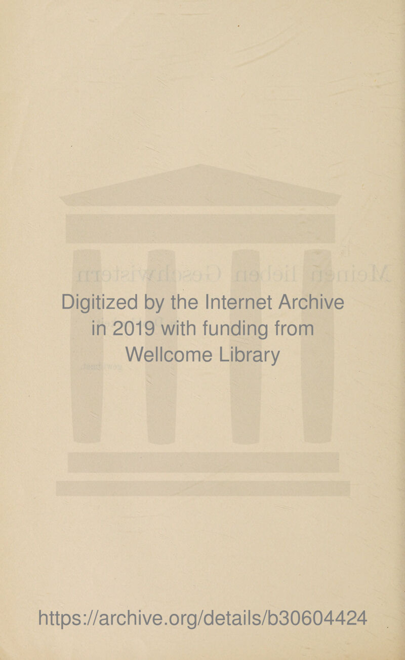 Digitized by the Internet Archive in 2019 with funding from Wellcome Library https://archive.org/details/b30604424