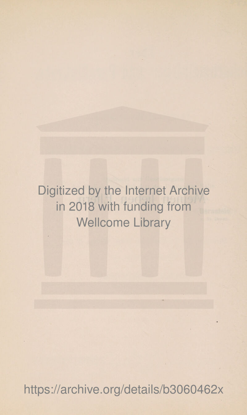 Digitized by the Internet Archive in 2018 with funding from Wellcome Library https://archive.org/details/b3060462x