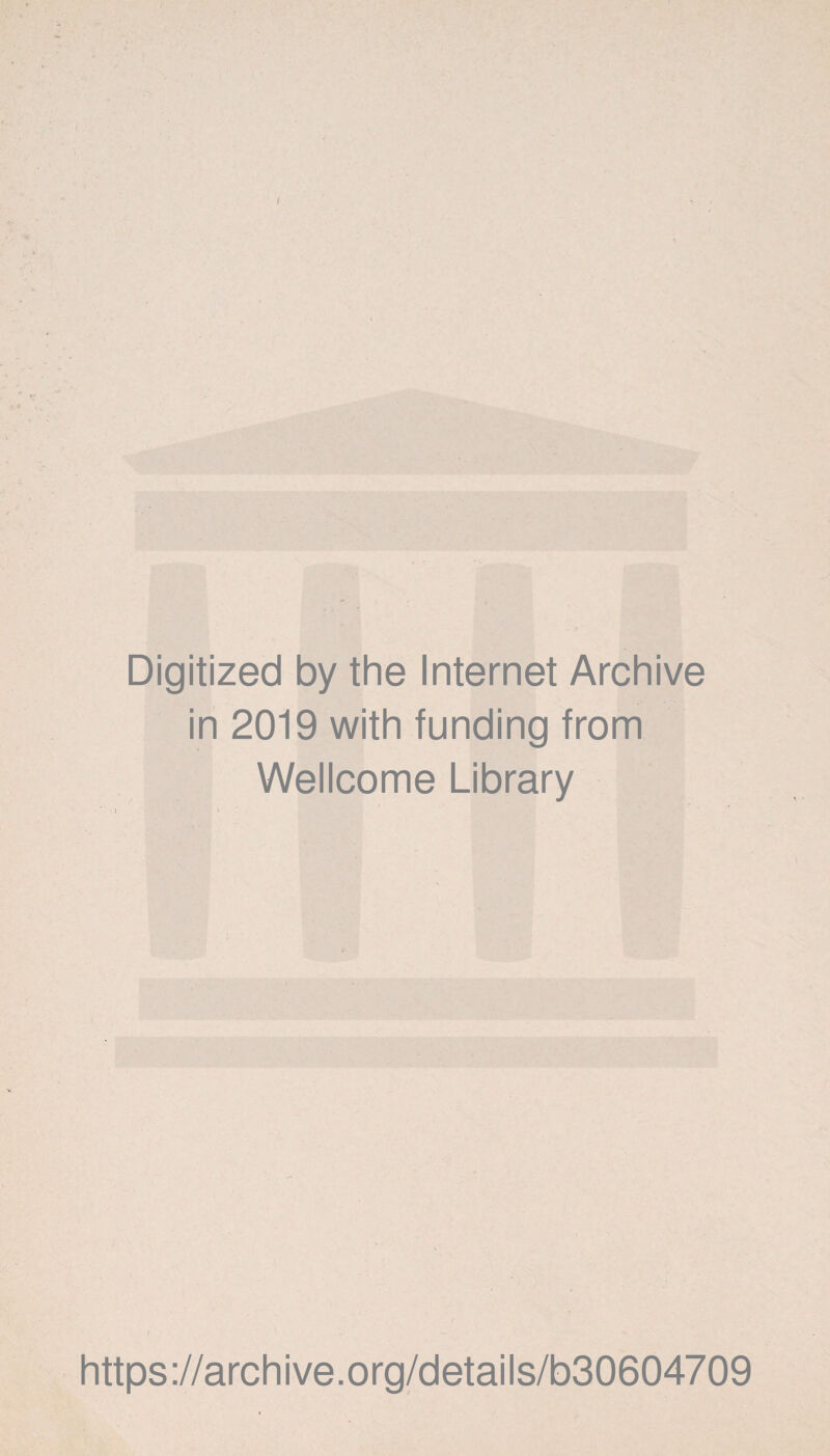 Digitized by the Internet Archive in 2019 with funding from Wellcome Library l https://archive.org/details/b30604709