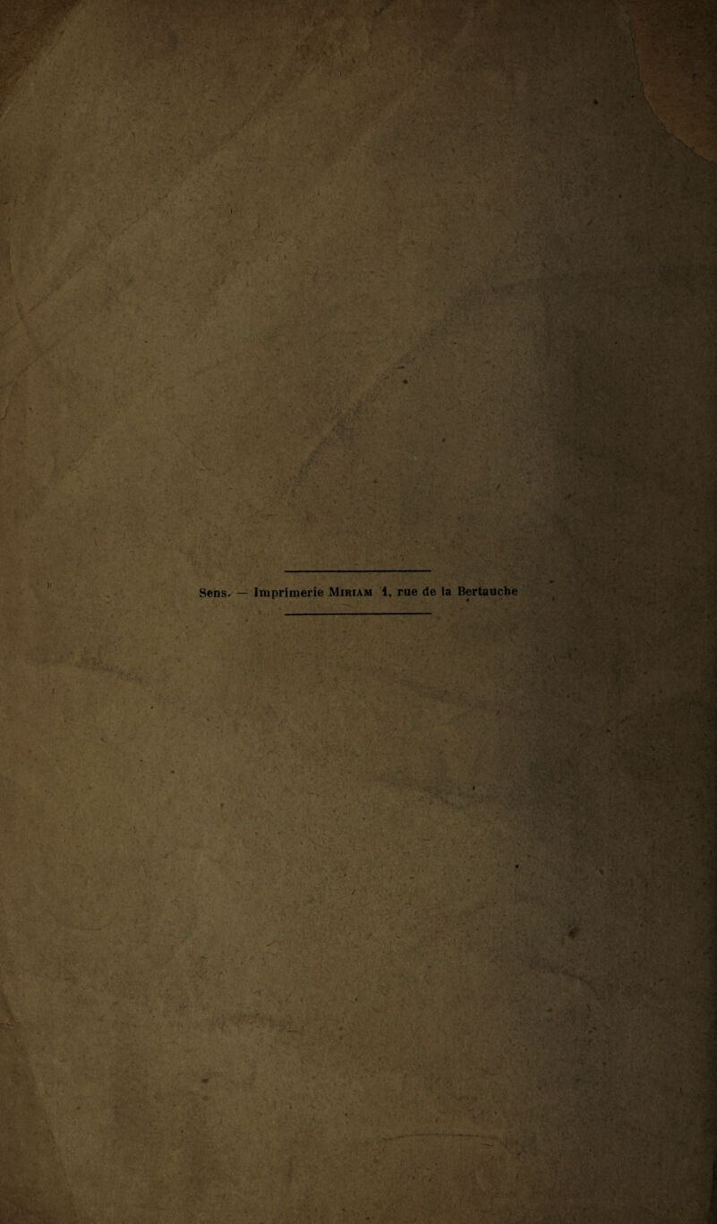 4 ’ •/' ,, .y j/v'?-' . * w B 1 - - , 4 ■ : ; î»! T * ' ■'■ ■■ • -a; : > •: .■<:■'■ •• -, - :•• •• ■ v': Sens- — Imprimerie Miriàm 1, rue de la Bertauche ■ ■ ' . ; v 1