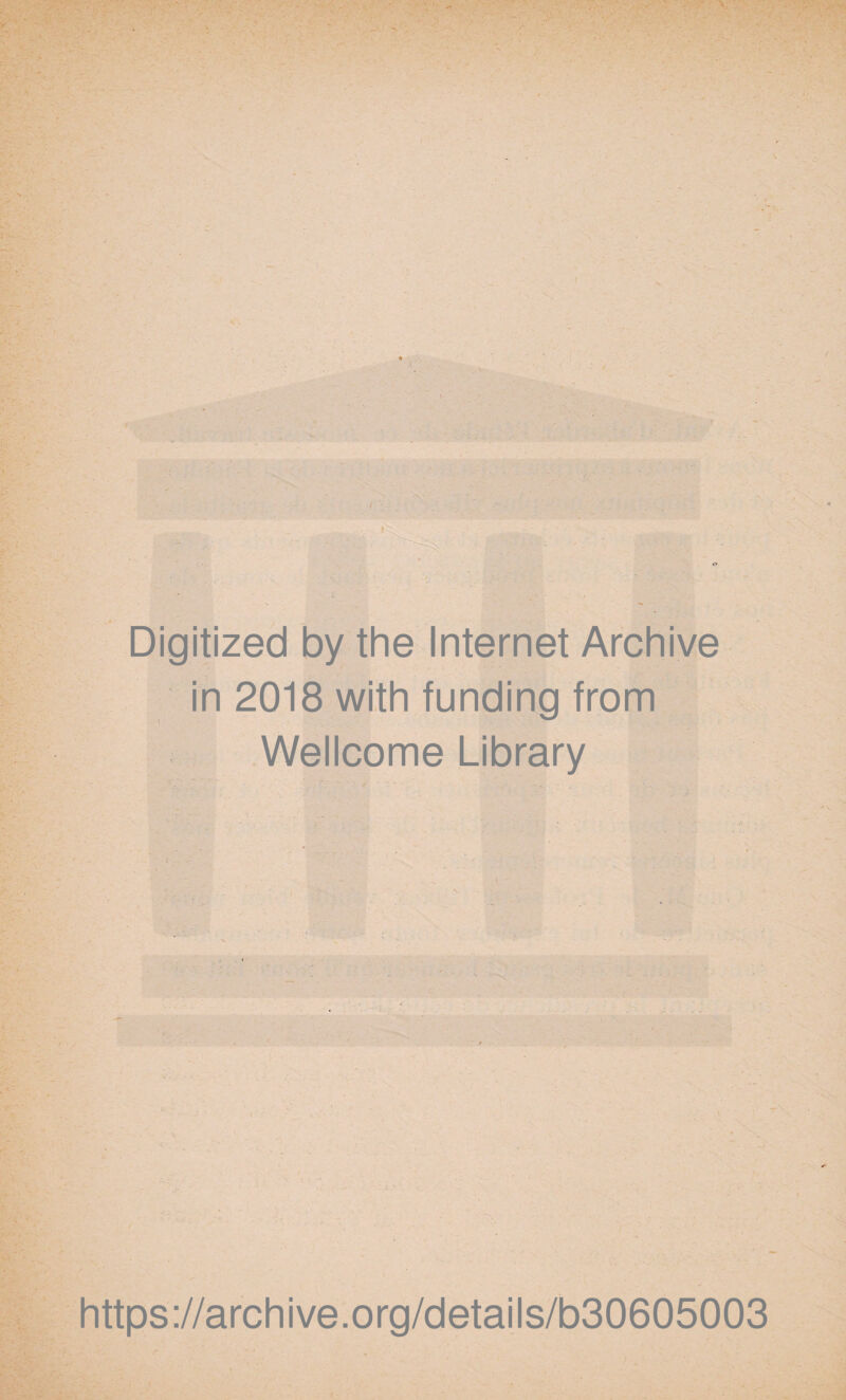 Digitized by the Internet Archive in 2018 with funding from Wellcome Library https://archive.org/details/b30605003