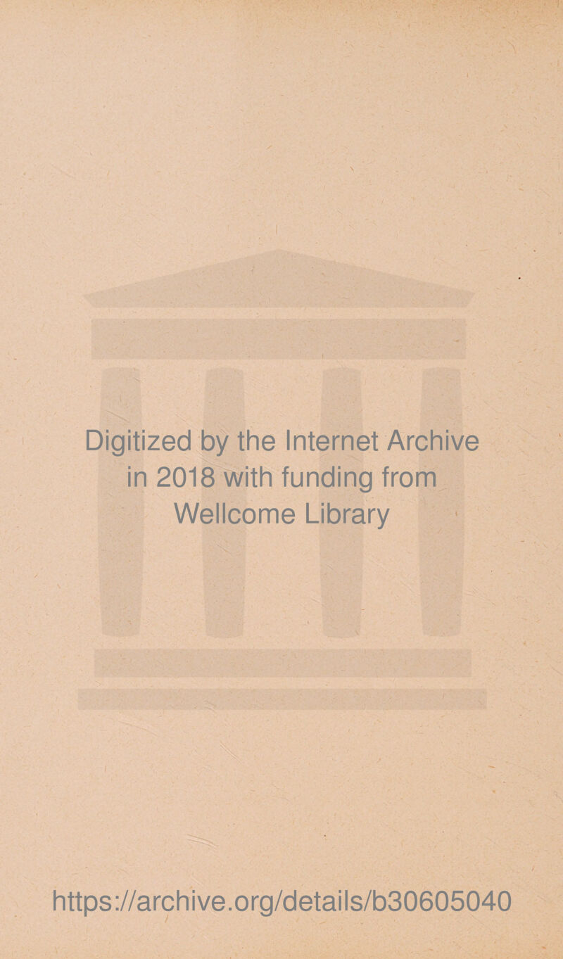 Digitized by the Internet Archive in 2018 with funding from Wellcome Library https://archive.org/details/b30605040