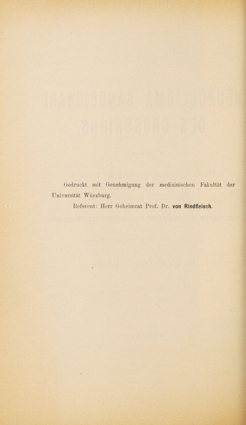 Gedruckt mit Genehmigung der medizinischen Fakultät der Universität Würzburg. Referent: Herr Geheimrat Prof. Dr. von Rindfleisch.