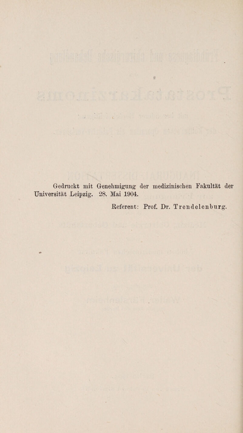 Gedruckt mit Genehmigung der medizinischen Fakultät der Universität Leipzig. 28. Mai 1904. Referent: Prof. Dr. Trendelenburg.