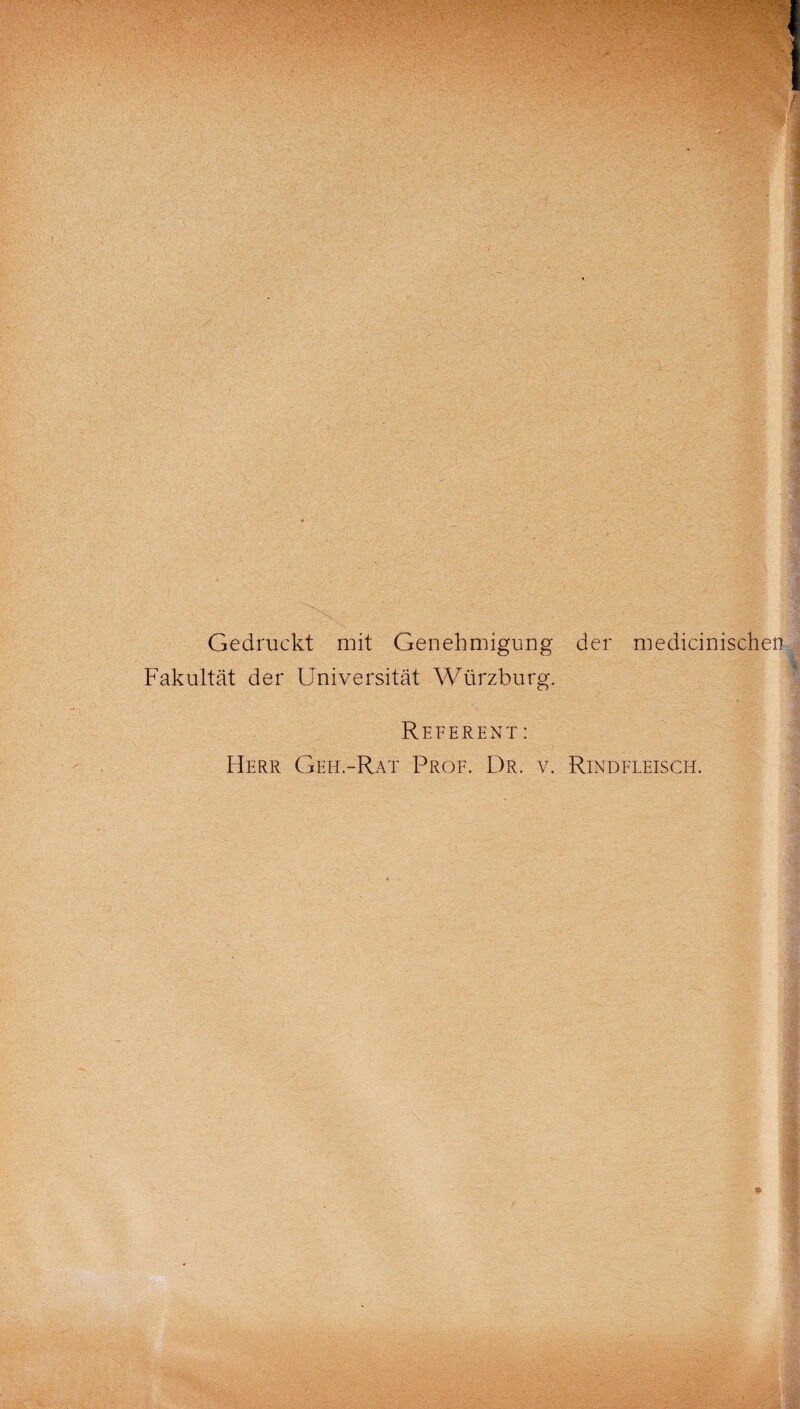 Gedruckt mit Genehmigung der medicinischen Fakultät der Universität Würzburg. Referent: Herr Geh-Rat Prof. Dr. v. Rindfleisch. 9