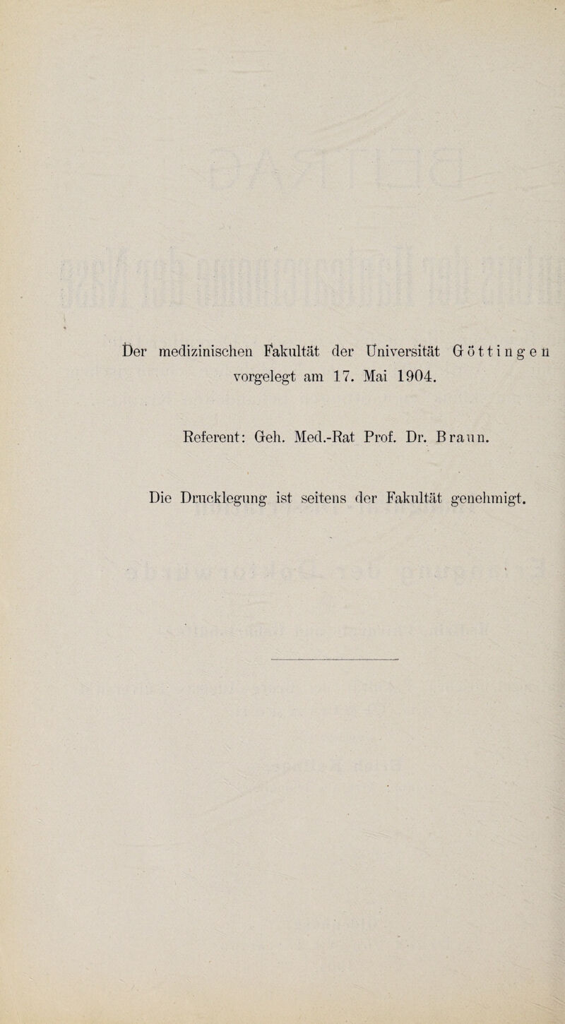 Der medizinischen Fakultät der Universität Döttingen vorgelegt am 17. Mai 1904. Referent: Geh. Med.-Rat Prof. Dr. Braun. Die Drucklegung ist seitens der Fakultät genehmigt.