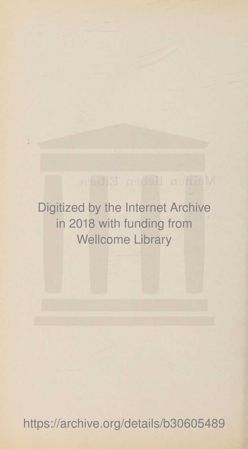 Digitized by the Internet Archive in 2018 with funding from Wellcome Library 1 https://archive.org/details/b30605489