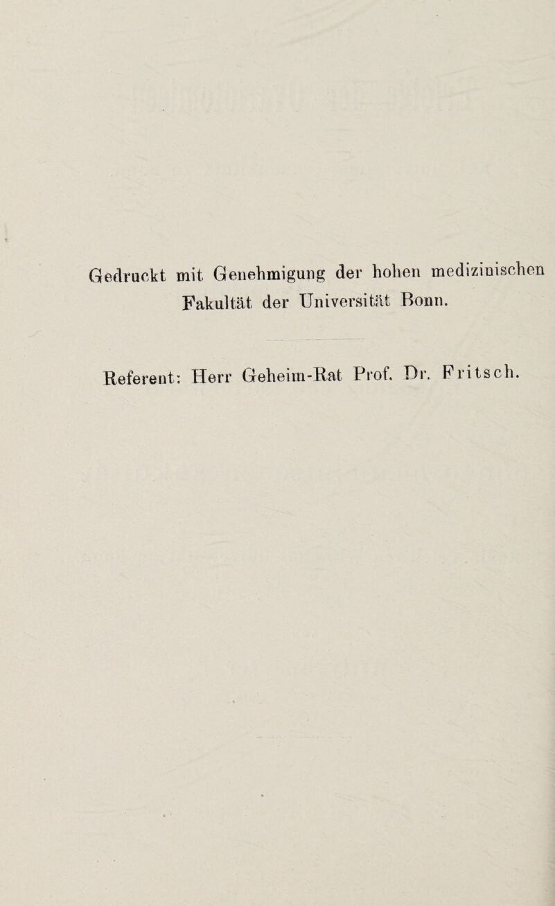 Gedruckt mit Genehmigung der hohen medizinischen Fakultät der Universität Bonn. Referent: Herr Geheim-Rat Prot. T)r. Fritsch.