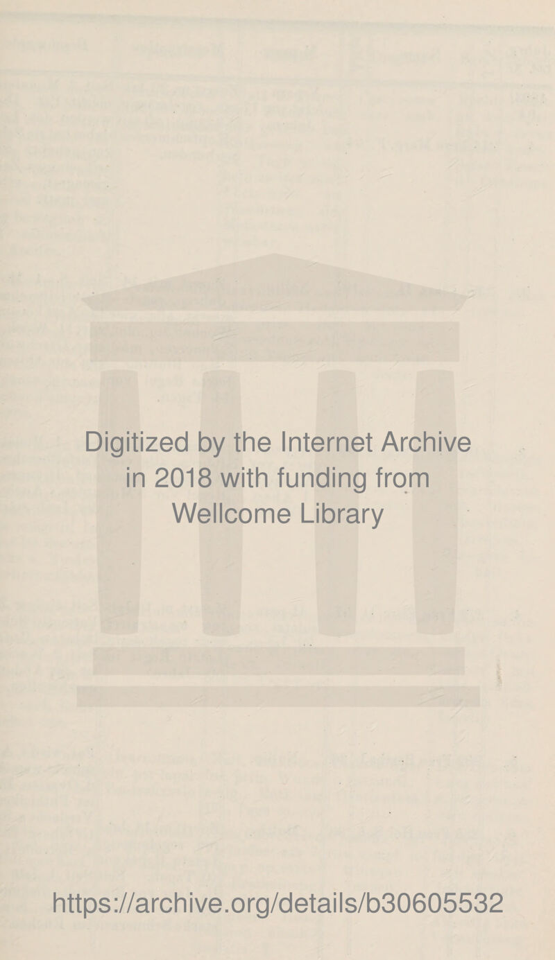 Digitized by the Internet Archive in 2018 with funding from Wellcome Library https://archive.org/details/b30605532