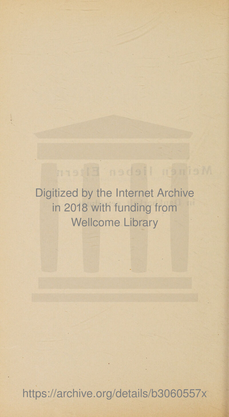 Digitized by the Internet Archive in 2018 with funding from Wellcome Library https ://arch i ve. org/detai Is/b3060557x