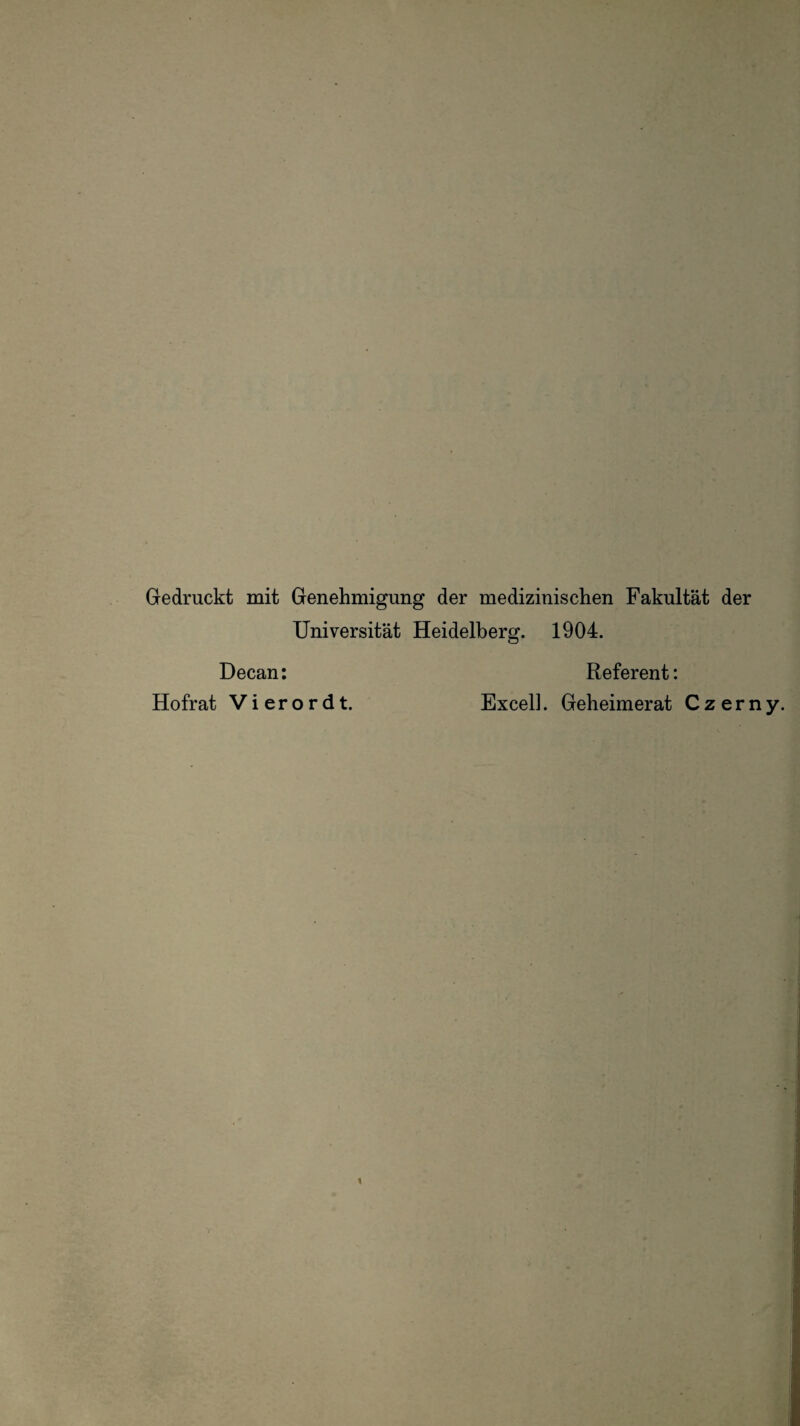 Gedruckt mit Genehmigung der medizinischen Fakultät der Universität Heidelberg. 1904. Decan; Hofrat Vi erordt. Referent: Excel]. Geheimerat Czern