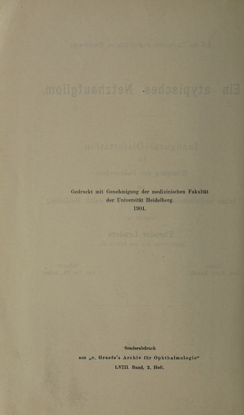 Gedruckt mit Genehmigung der medizinischen Fakultat der Universitat Heidelberg. 1904. Sonderabdruck aus „v. Graefe’s Archiv fur Ophthalmologie“