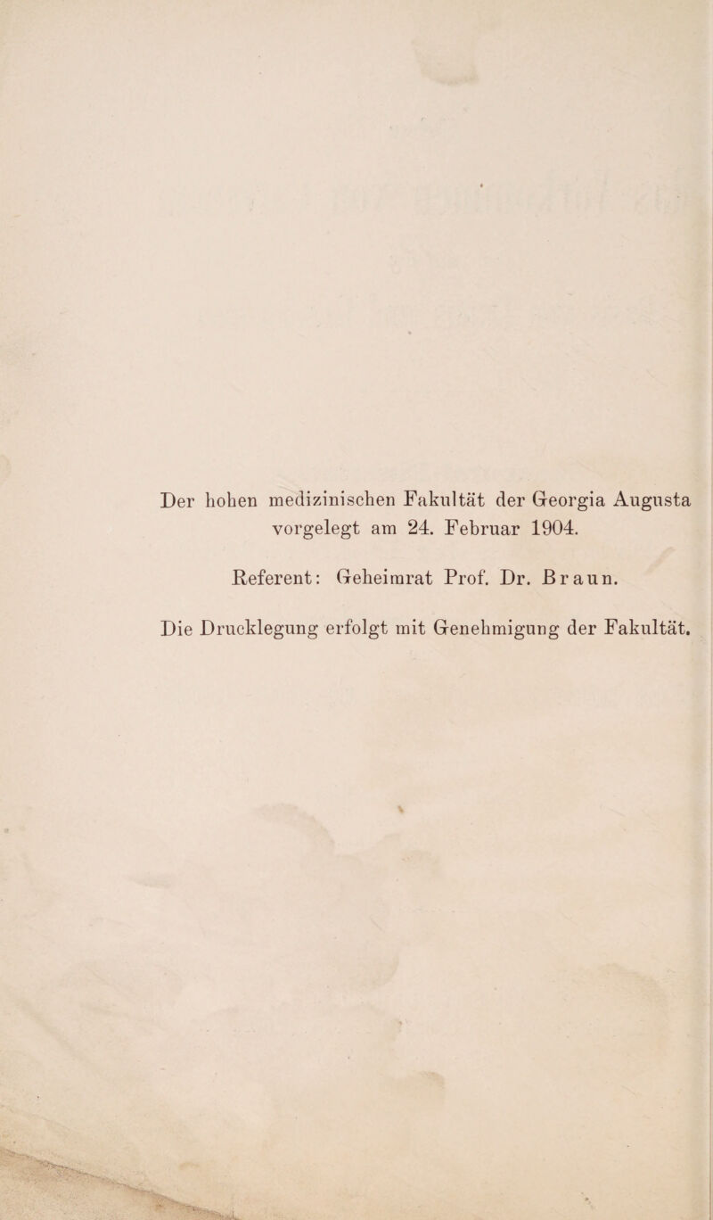 Der hoben medizinischen Fakultät der Georgia Augusta vorgelegt am 24. Februar 1904. Referent: Geheimrat Prof. Dr. Braun. Die Drucklegung erfolgt mit Genehmigung der Fakultät.