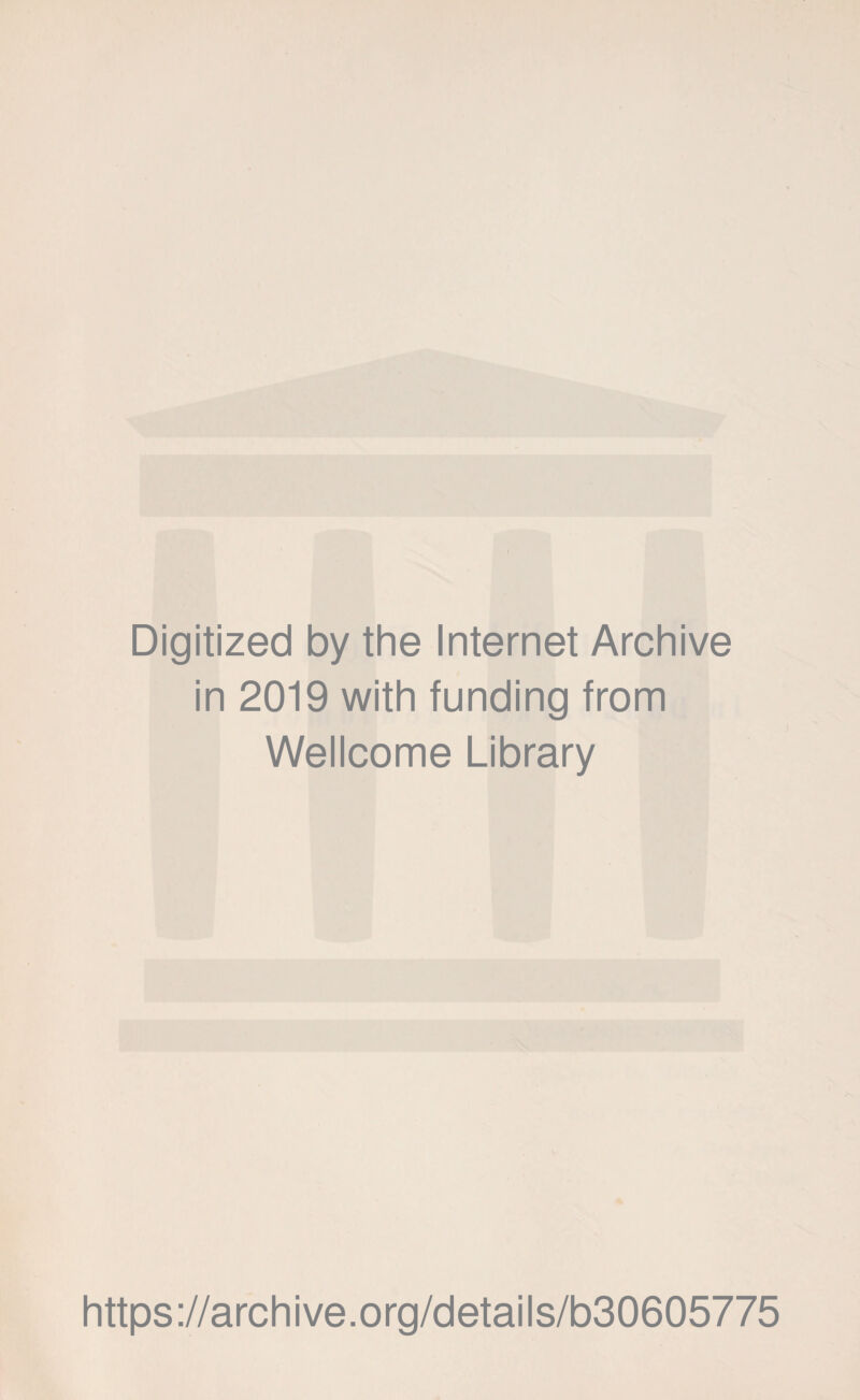 Digitized by the Internet Archive in 2019 with funding from Wellcome Library https://archive.org/details/b30605775