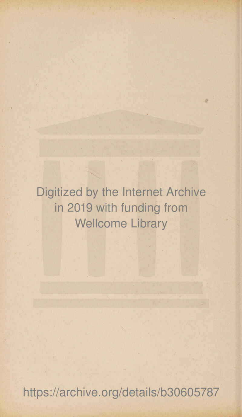 Digitized by the Internet Archive in 2019 with funding from Wellcome Library https://archive.org/details/b30605787