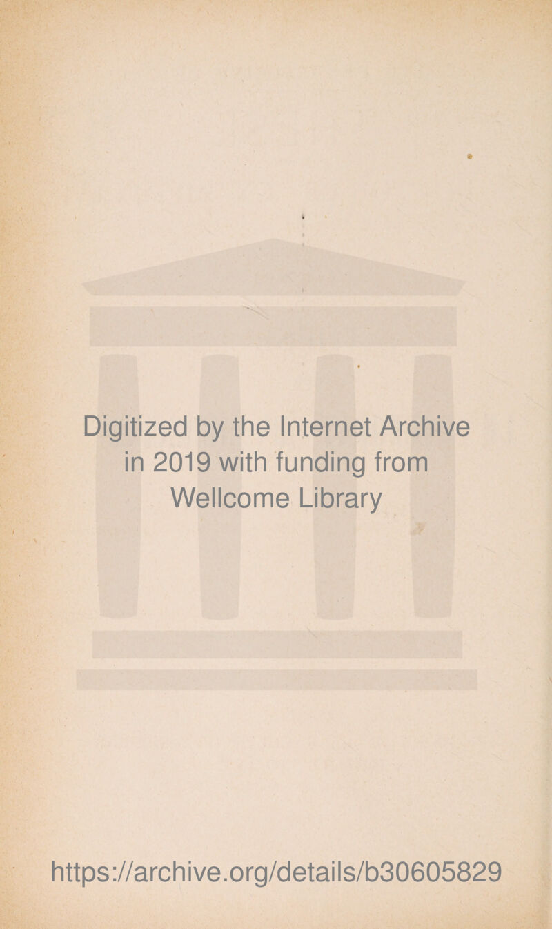 Digitized by the Internet Archive in 2019 with funding from Wellcome Library https://archive.org/details/b30605829