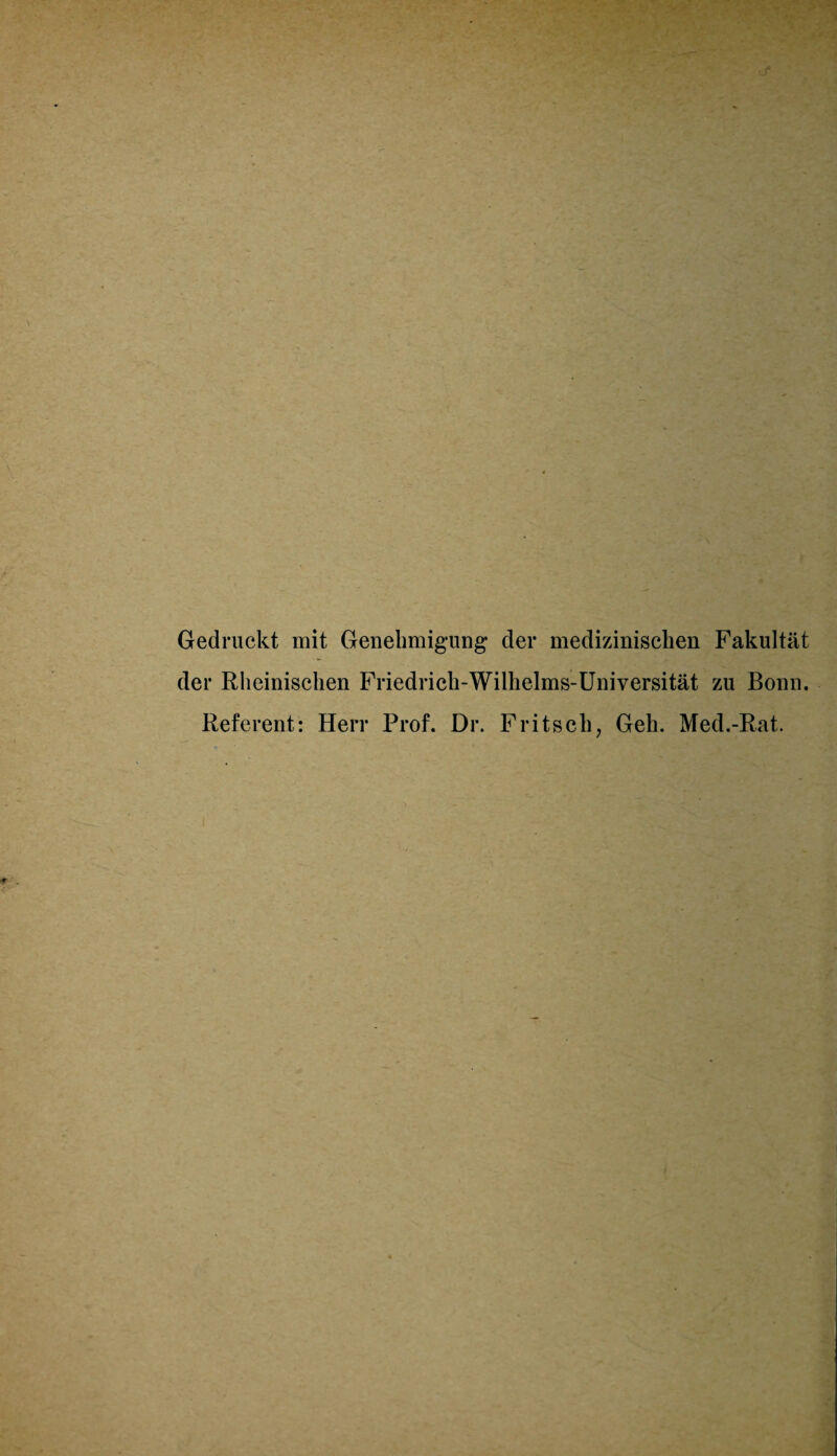 Gedruckt mit Genehmigung* der medizinischen Fakultät der Rheinischen Friedrich-Wilhelms-Universität zu Bonn. Referent: Herr Prof. Dr. Fritsch, Geh. Med.-Rat.