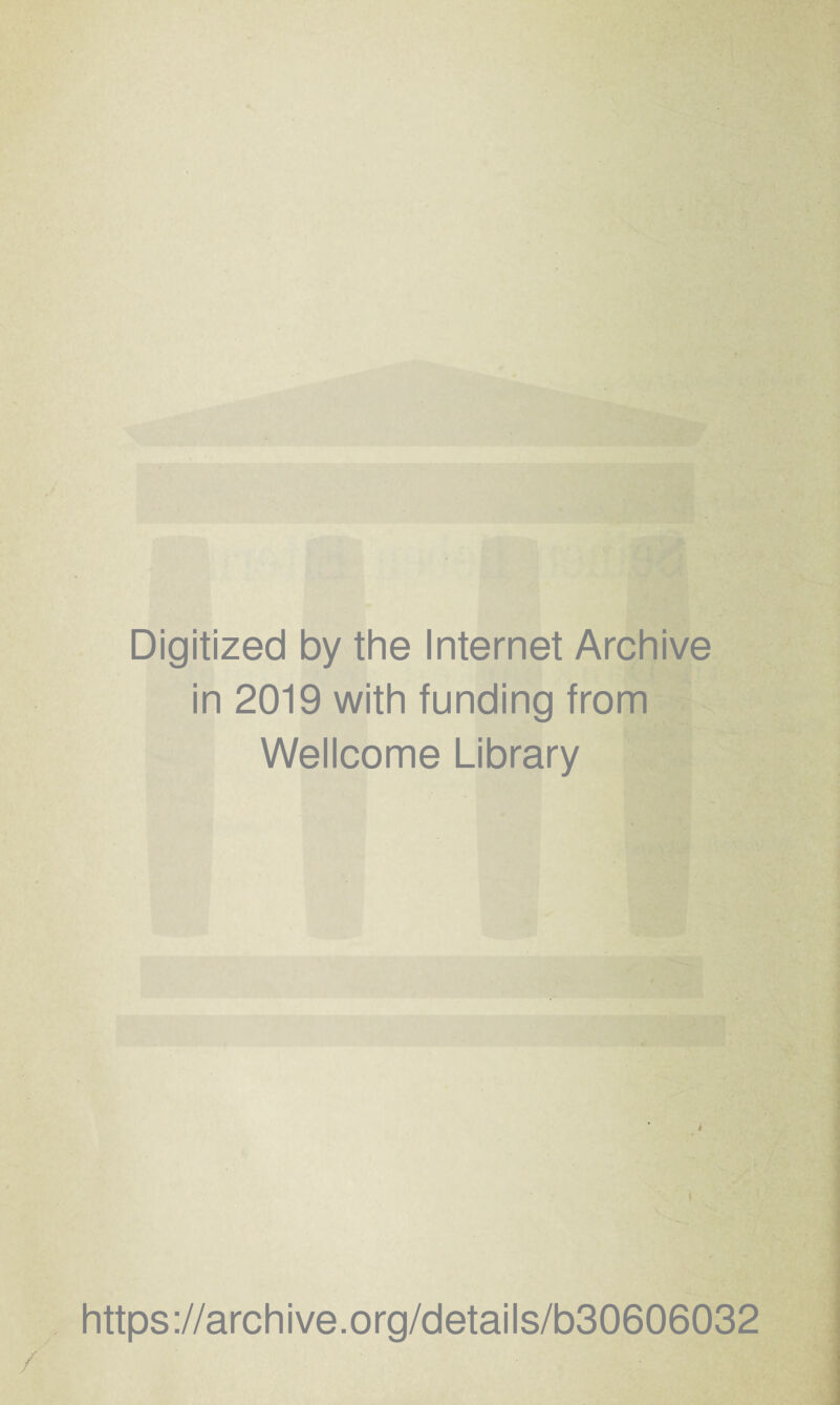Digitized by the Internet Archive in 2019 with funding from Wellcome Library https://archive.org/details/b30606032 / y