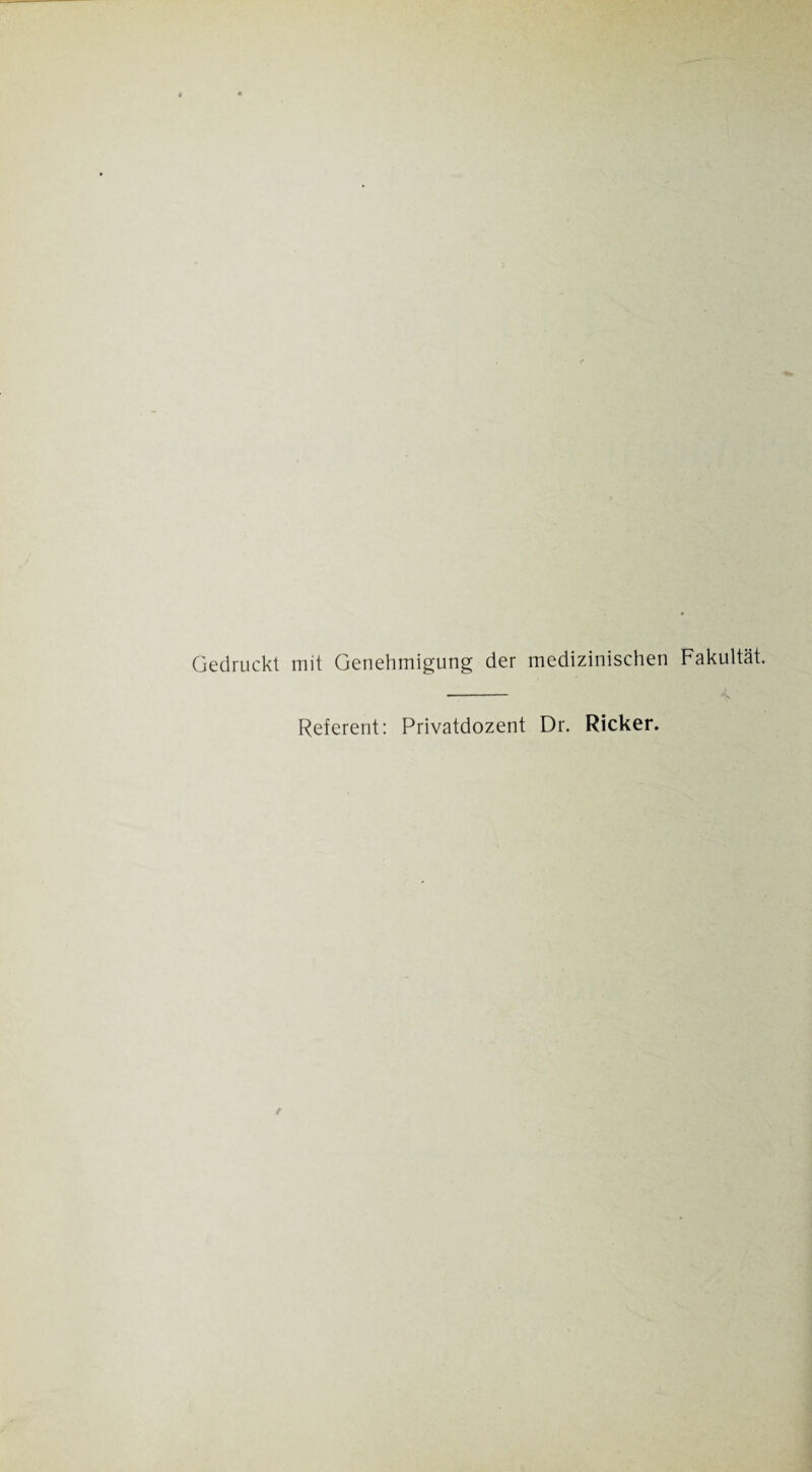 Gedruckt mit Genehmigung der medizinischen Fakultät. 4. Referent: Privatdozent Dr. Ricker.