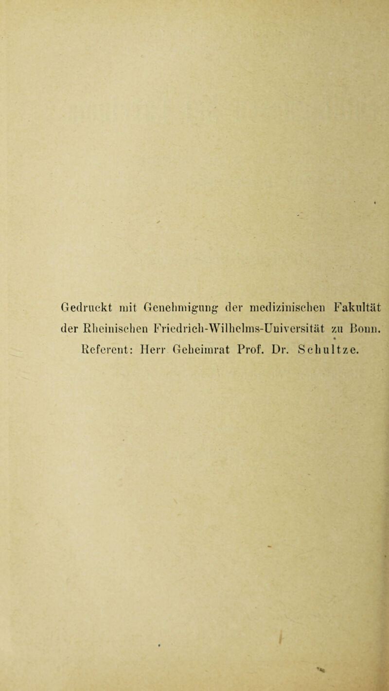 Gedruckt mit Genehmigung der medizinischen Fakultät der Rheinischen Friedrich-Wilhelms-Universität zu Bonn. Referent: Herr Geheimrat Prof. Dr. Schultze.