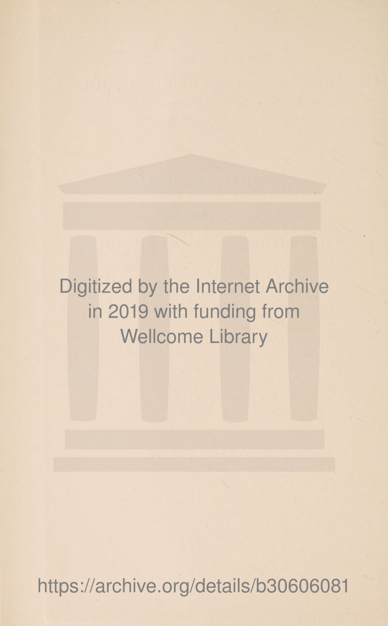 Digitized by the Internet Archive in 2019 with funding from Wellcome Library https://archive.org/details/b30606081