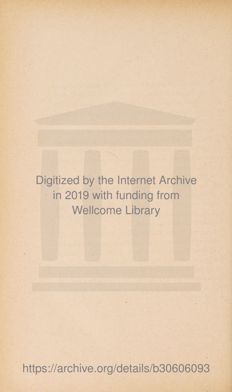 Digitized by the Internet Archive in 2019 with funding from Wellcome Library https://archive.org/details/b30606093