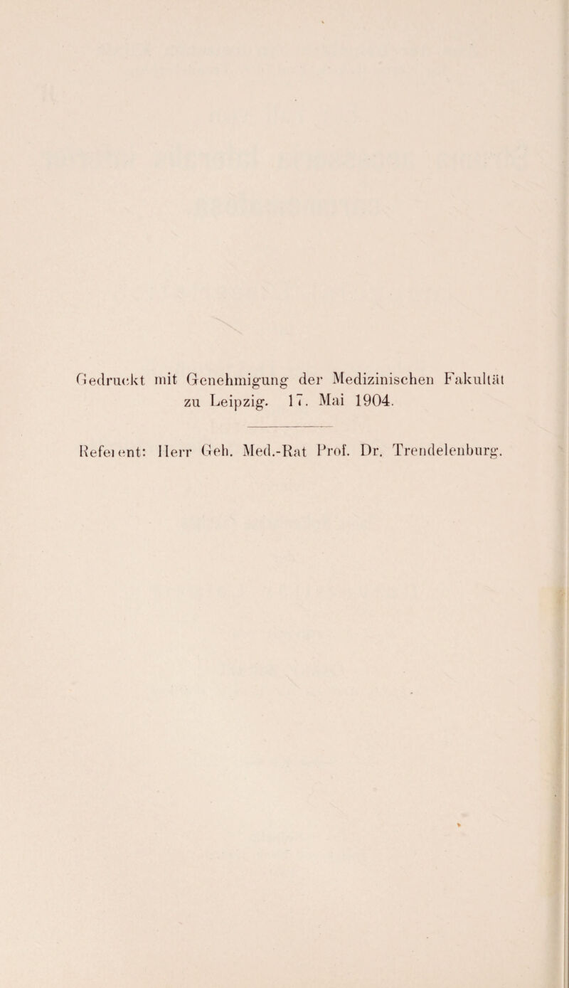 Gedruckt mit Genehmigung der Medizinischen Fakultät zu Leipzig. 1 <. Mai 1904. Refeient: Herr Geh. Med.-Rat Prof. L)r. Trendelenburg.