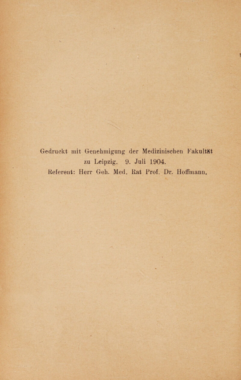 Gedruckt mit Genehmigung der Medizinischen Fakultät zu Leipzig. 9. Juli 1904. Referent: Herr Geh. Med. Rat Prof. Dr. Hoffmann.