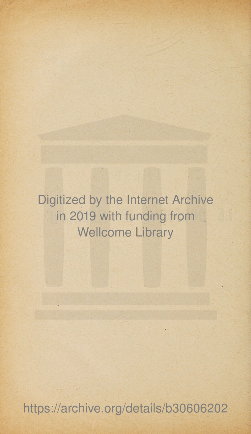 Digitized by the Internet Archive in 2019 with funding from Wellcome Library https://archive.org/details/b30606202